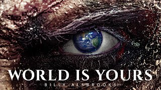 THE WORLD IS YOURS - Best Motivational Speech Video (Featuring Billy Alsbrooks)