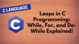 14. Mastering Loops in C Programming: While, For, and Do-While Explained!