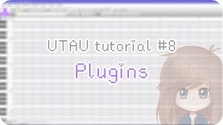 【UTAU tutorial #8】Plugins