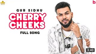 Cherry Cheeks (Full Song) Gur Sidhu | Jassa Dhillon | New Punjabi Songs 2021 | Latest Punjabi song