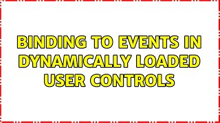 Binding to events in dynamically loaded user controls (2 Solutions!!)