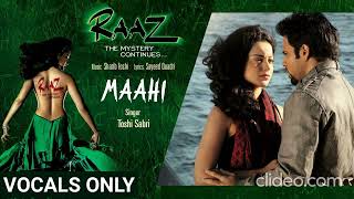 Maahi (without music) | Raaz 2 | Emraan Hashmi | Sharib Toshi | VOCALS ONLY