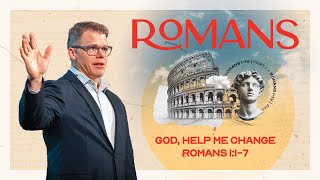 God, Help Me Change | Romans | Clay Smith