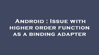 Android : Issue with higher order function as a binding adapter