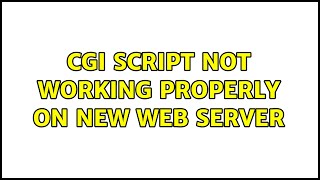 CGI script not working properly on new web server (2 Solutions!!)