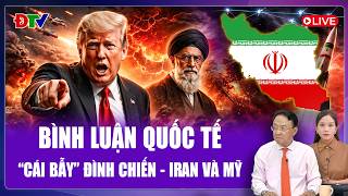 🔴[Trực tiếp] Bình luận Quốc tế 11/4: “Cái bẫy” đình chiến - Iran và Mỹ viết lại “luật chơi”