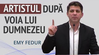 Emanuel Fedur - Cum arată artistul după voia lui Dumnezeu? | PREDICĂ 2024