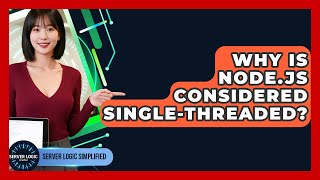 Why Is Node.js Considered Single-threaded? - Server Logic Simplified