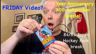 FRIDAY VIDEO? 1yr Anniversary, 400 Subscriber SPECIAL! 84/85 TOPPS Hockey Pack Break.#donteatthegum