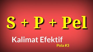 #5 Kalimat Efektif-Pola S + P + Pel (Subjek + Predikat + Pelengkap)