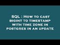 SQL : How to cast bigint to timestamp with time zone in postgres in an update