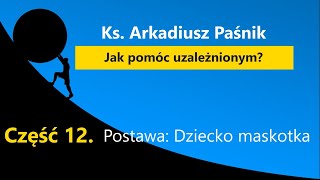 Ks. Arkadiusz Paśnik. CYKL: Jak pomóc uzależnionym? Część 12. Postawa \