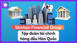 Shinhan Financial Group - Tập Đoàn Tài Chính Hàng Đầu Hàn Quốc