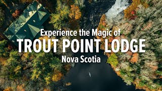 Experience the Magic of Trout Point Lodge in Nova Scotia