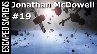 This Is The Space Junk To Worry About. | Jonathan McDowell | Escaped Sapiens Podcast #19