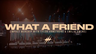 What A Friend | Impact Worship, Tyler Armstrong, & Emilia Owens