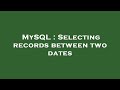 MySQL : Selecting records between two dates