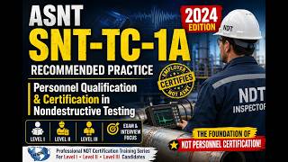 ASNT SNT-TC-1A 2024 Complete Training | Level I, II & III Certification Guide