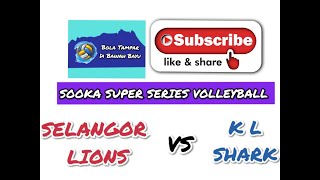 SELANGOR LIONS VS KUALA LUMPUR SHARK - SOOKA SUPER SERIES VOLLEYBALL 2022