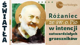 Różaniec Teobańkologia ze św. o. Pio w intencji zatwardziałych grzeszników 18.01 Czwartek