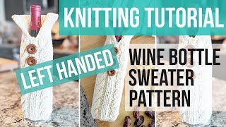 Left Handed | KNIT WINE BOTTLE SWEATER PATTERN | Knitted Wine Bottle Cozy Tutorial | Just Be Crafty