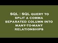 SQL : SQL query to split a comma separated column into many-to-many relationships