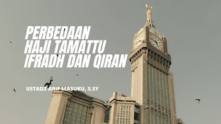 PERBEDAAN HAJI TAMATTU, HAJI IFRAD, DAN HAJI QIRAN | USTADZ ARIF MASUKU, S.SY