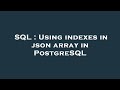 SQL : Using indexes in json array in PostgreSQL