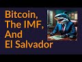 Bitcoin, The IMF, and El Salvador