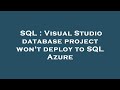 SQL : Visual Studio database project won't deploy to SQL Azure