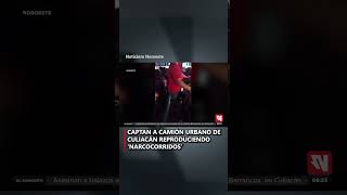 Captan a camión urbano de Culiacán reproduciendo ‘narcocorridos’