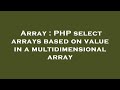 Array : PHP select arrays based on value in a multidimensional array