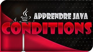 APPRENDRE LE JAVA #3 - LES CONDITIONS