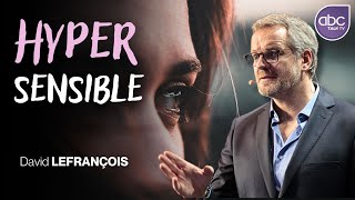 David Lefrançois - Comment éduquer un enfant HYPERSENSIBLE