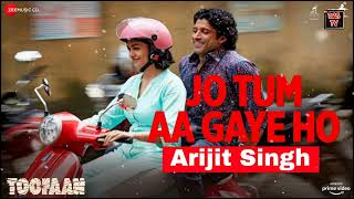Jo Tum Aa Gaye Ho | Arijit Singh | Toofaan