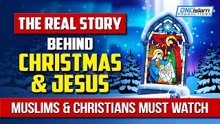 REAL STORY BEHIND CHRISTMAS AND JESUS, MUSLIMS & CHRISTIAN MUST WATCH