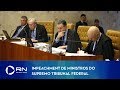 Como funciona o processo de impeachment de ministros do STF