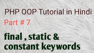 OOP in PHP | Part # 7 final, static and constant variables in PHP | PHP OOPS Tutorial in Hindi