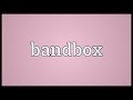 Bandbox Meaning