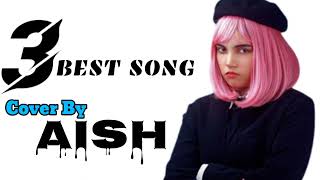 Top 3 Best Song By Aish (Female Version) | Cover By Aish |  | Best Song By Aish
