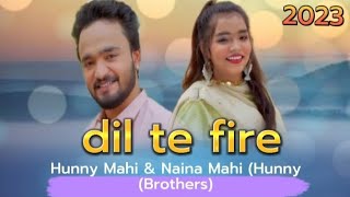 Dil Te Fire | 2023 | Hunny Mahi & Naina Mahi (Hunny_Brothers) saraiki new song #saraiki #new
