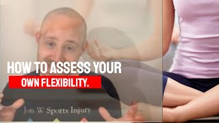 How To Assess Your Own Flexibility. Ease pain on your back, knees and ankles.