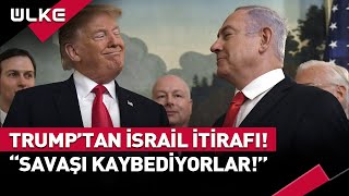 Trump'tan İsrail İtirafı! "Savaşı Kaybediyorlar!" #haber