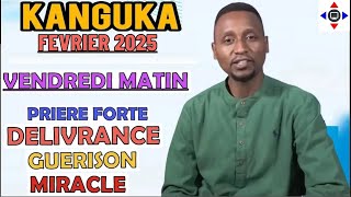 KANGUKA DE VENDREDI MATIN #KANGUKA FÉVRIER 2025 P@r Chris NDIKUMANA -PRIÈRE - MIRACLE , DÉLIVRANCE