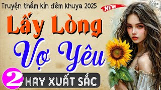 [Tập 2] LẤY LÒNG VỢ YÊU - Đọc Truyện Thầm Kín Đêm KHuya 2025 - MC Thùy Mai