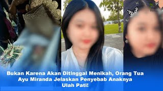 Bukan Akan Ditinggal Menikah, Ternyata Ini Kisah Ayu Miranda Lakukan Ulah Pati Menurut Orang Tuanya