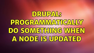 Drupal: Programmatically do something when a node is updated (2 Solutions!!)