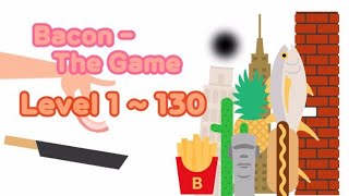 Bacon - The Game ”Level 1～130“ ***NEW UPDATE ***