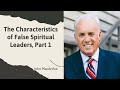 The Characteristics of False Spiritual Leaders, Part 1 John MacArthur