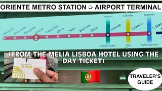 ORIENTE METRO STATION TO THE AIRPORT TERMINAL FROM THE MELIA LISBOA HOTEL USING the DAY TICKET